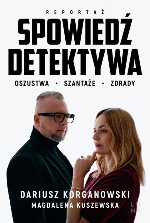Spowiedź detektywa. Oszustwa, szantaże, zdrady