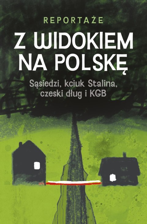 Z widokiem na Polskę. Sąsiedzi, kciuk Stalina, czeski dług i KGB