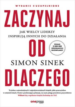 Zaczynaj od DLACZEGO. Jak wielcy liderzy inspirują innych do działania wyd. 2