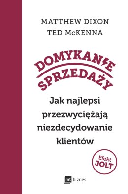 Domykanie sprzedaży. Jak najlepsi przezwyciężają niezdecydowanie klientów