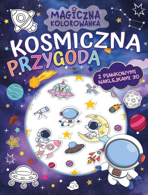 Kosmiczna przygoda. Magiczna kolorowanka + piankowe naklejki 3D