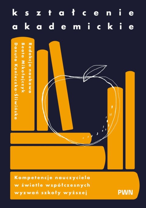 Kształcenie akademickie. Kompetencje nauczyciela w świetle współczesnych wyzwań szkoły wyższej