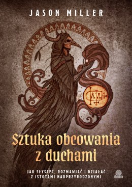 Sztuka obcowania z duchami. Jak słyszeć, rozmawiać i działać z istotami nadprzyrodzonymi