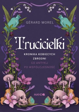 Trucicielki. Kronika kobiecych zbrodni - od antyku po współczesność