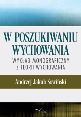 W poszukiwaniu wychowania Wykład monograficzny z teorii wychowania