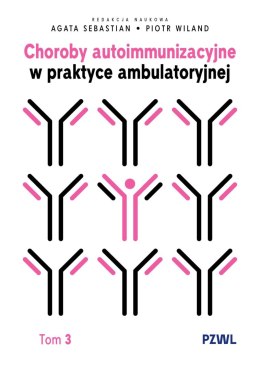 Choroby autoimmunizacyjne w praktyce ambulatoryjnej. Tom 3