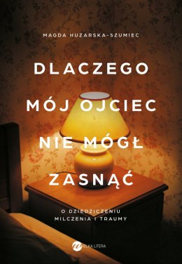 Dlaczego mój ojciec nie mógł zasnąć. O dziedziczeniu milczenia i traumy