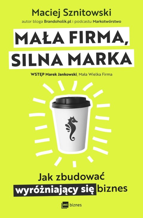 Mała firma, silna marka. Jak zbudować wyróżniający się biznes