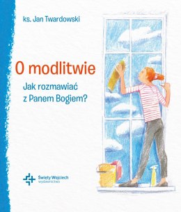 O modlitwie Jak rozmawiać z Panem Bogiem?