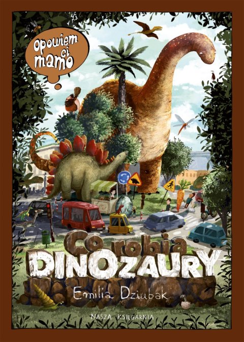 Opowiem ci, mamo, co robią dinozaury wyd. 2026