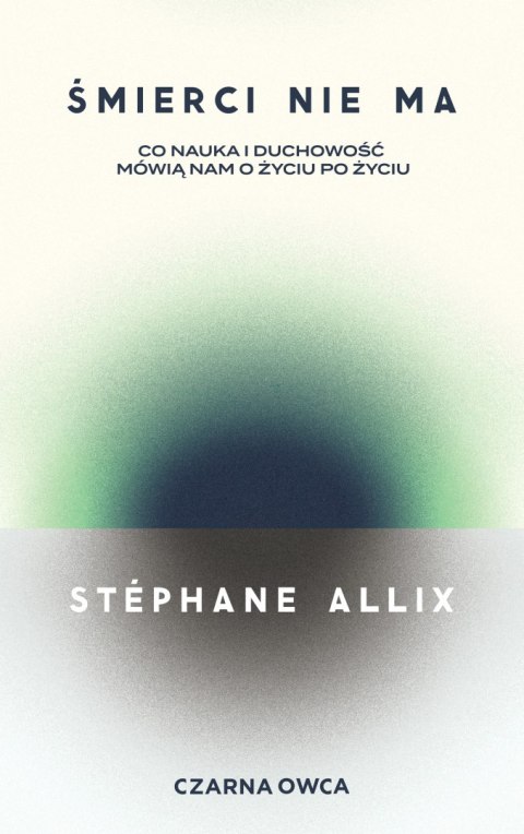 Śmierci nie ma. Co nauka i duchowość mówią nam o życiu po życiu