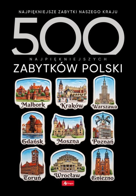 500 najpiękniejszych zabytków Polski. 500 najpiękniejszych....