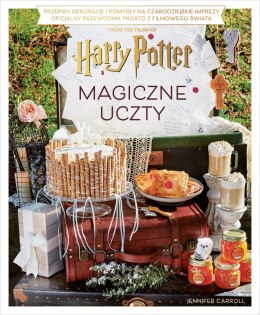 Magiczne uczty Harry'ego Pottera. Przepisy, dekoracje i pomysły na czarodziejskie imprezy. Oficjalny przewodnik prosto z filmowe