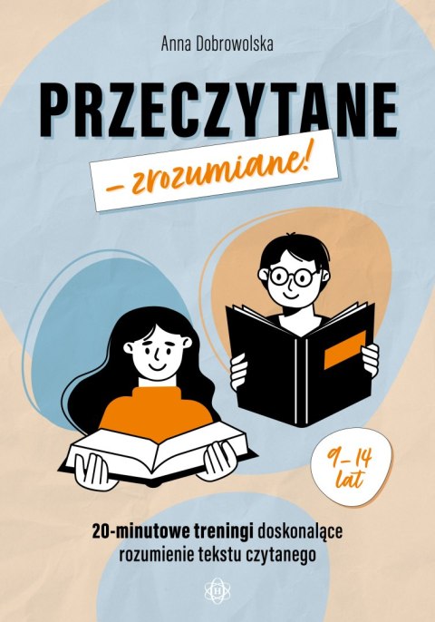 Przeczytane - zrozumiane! 20-minutowe treningi doskonalące rozumienie tekstu czytanego