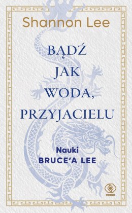 Bądź jak woda, przyjacielu. Nauki Bruce'a Lee. Wschód Zachodowi