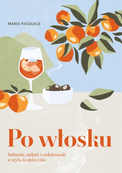 Po włosku. Jedzenie, miłość i codzienność w stylu la dolce vita