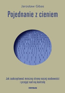 Pojednanie z cieniem. Jak zaakceptować i przejąć kontrolę nad mroczną stroną naszej osobowości, którą skrywamy przed światem i s