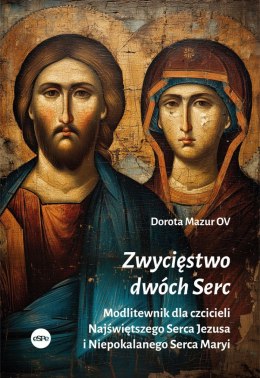 Zwycięstwo dwóch Serc. Modlitewnik dla czcicieli Najświętszego Serca Jezusa i Niepokalanego Serca Maryi
