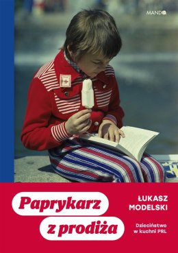 Paprykarz z prodiża. Dzieciństwo w kuchni PRL