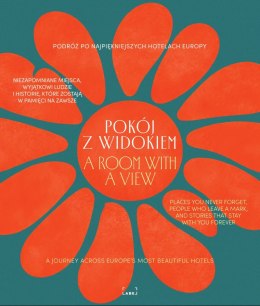 Pokój z widokiem. Podróż po najpiękniejszych hotelach Europy. Miejsca, ludzie, historie
