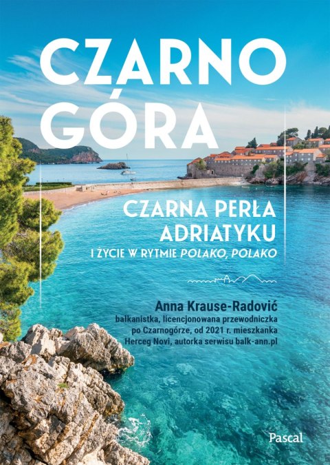 Czarnogóra. Czarna perła Adriatyku i życie w rytmie polako, polako