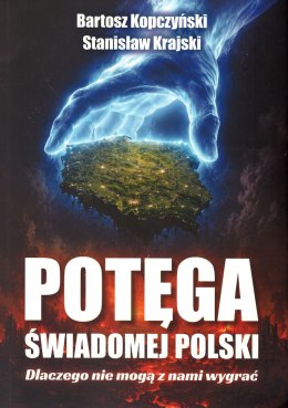 Potęga świadomej Polski. Dlaczego nie mogą z nami wygrać