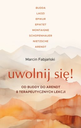 Uwolnij się! Od Buddy do Arendt - 8 terapeutycznych lekcji