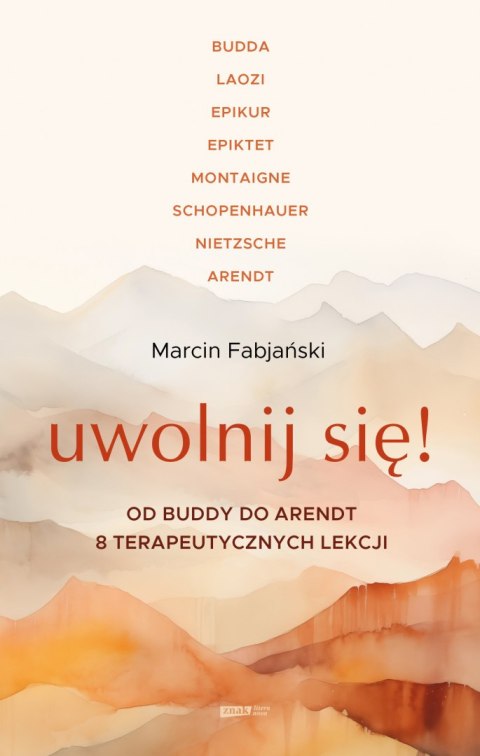 Uwolnij się! Od Buddy do Arendt - 8 terapeutycznych lekcji