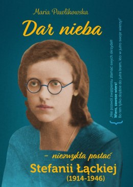 Dar nieba, niezwykła postać Stefanii Łąckiej (1914-1946)