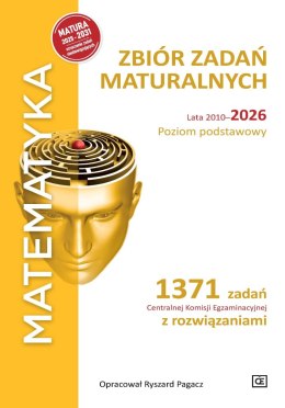 MATEMATYKA Zbiór zadań maturalnych Lata 2010-2026 Poziom podstawowy 1371 zadań CKE z rozwiązaniami