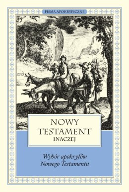 Nowy Testament inaczej. Wybór apokryfów Nowego Testamentu. Pisma apokryficzne