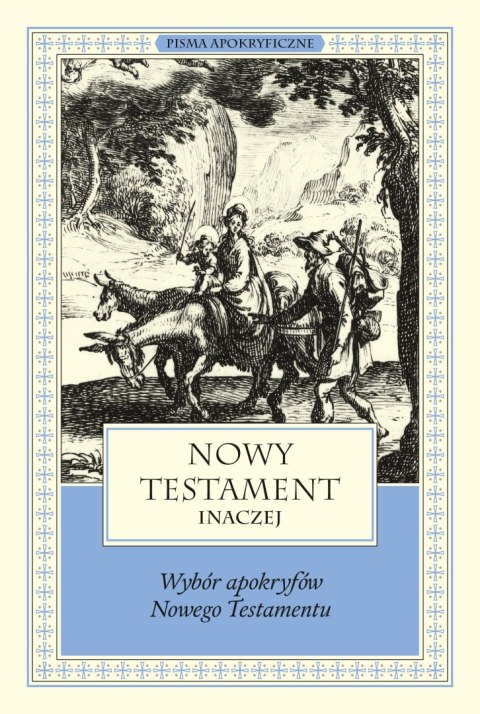 Nowy Testament inaczej. Wybór apokryfów Nowego Testamentu. Pisma apokryficzne