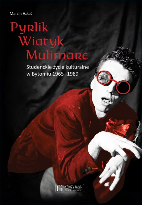 Pyrlik, Wiatyk, Mulimare. Studenckie życie kulturalne w Bytomiu 1965-1989